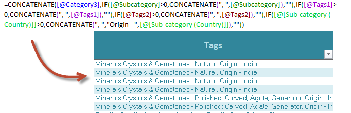Excel formula =CONCATENATE([@Category3],IF([@Subcategory]>0,CONCATENATE(", ",[@Subcategory]),""),IF([@Tags1]>0,CONCATENATE(", ",[@Tags1]),""),IF([@Tags2]>0,CONCATENATE(", ",[@Tags2]),""),IF([@[Sub-category (Country)]]>0,CONCATENATE(", ","Origin - ",[@[Sub-category (Country)]]),""))